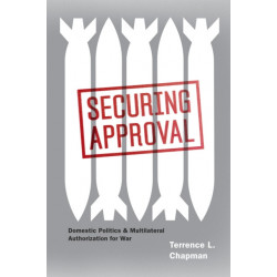 Securing Approval: Domestic Politics and Multilateral Authorization for War