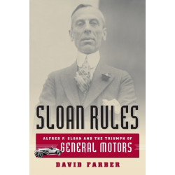 Sloan Rules: Alfred P. Sloan and the Triumph of General Motors