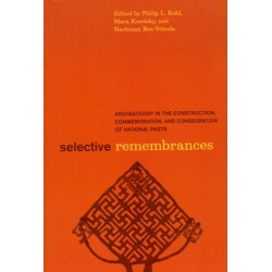 Selective Remembrances: Archaeology in the Construction, Commemoration, and Consecration of National Pasts