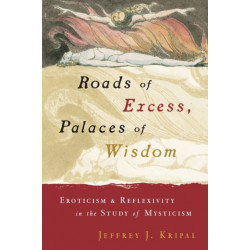 Roads of Excess, Palaces of Wisdom: Eroticism and Reflexivity in the Study of Mysticism