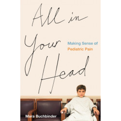 All in Your Head: Making Sense of Pediatric Pain