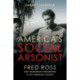 America's Social Arsonist: Fred Ross and Grassroots Organizing in the Twentieth Century