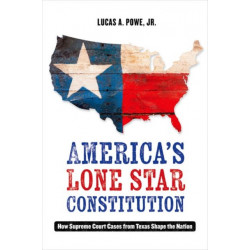 America's Lone Star Constitution: How Supreme Court Cases from Texas Shape the Nation