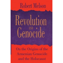 Revolution and Genocide: On the Origins of the Armenian Genocide and the Holocaust