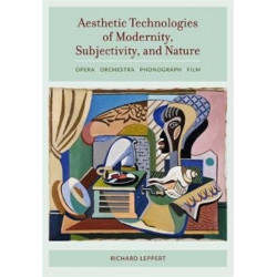 Aesthetic Technologies of Modernity, Subjectivity, and Nature: Opera, Orchestra, Phonograph, Film