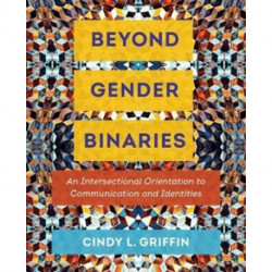 Beyond Gender Binaries: An Intersectional Orientation to Communication and Identities