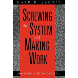 Screwing the System and Making it Work: Juvenile Justice in the No-Fault Society