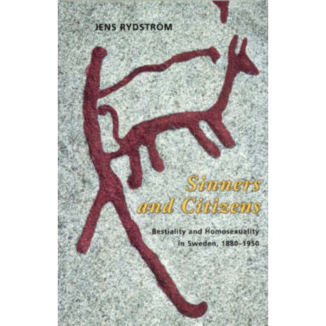 Sinners and Citizens: Bestiality and Homosexuality in Sweden, 1880-1950