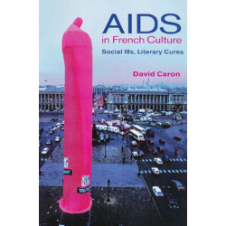 AIDS in French Culture: Social Ills, Literary Cures