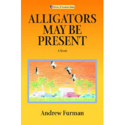 Alligators May Be Present: A Novel