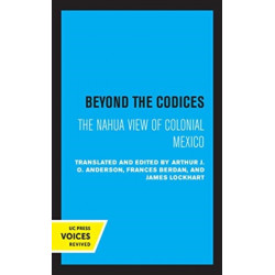 Beyond the Codices: The Nahua View of Colonial Mexico