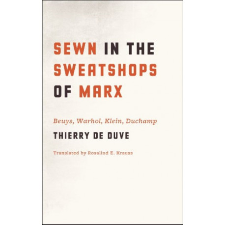Sewn in the Sweatshops of Marx: Beuys, Warhol, Klein, Duchamp
