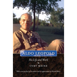 Aldo Leopold: His Life and Work