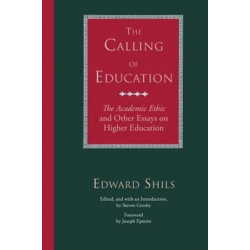 The Calling of Education: "The Academic Ethic" and Other Essays on Higher Education