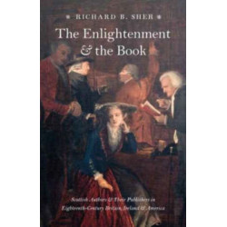 The Enlightenment and the Book: Scottish Authors and Their Publishers in Eighteenth-Century Britain, Ireland, and America