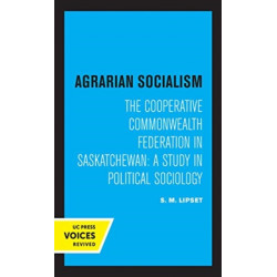 Agrarian Socialism: The Cooperative Commonwealth Federation in Saskatchewan: A Study in Political Sociology