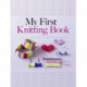 My First Knitting Book: Easy to Follow Instructions and More Than 15 Projects