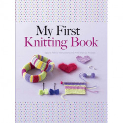 My First Knitting Book: Easy to Follow Instructions and More Than 15 Projects