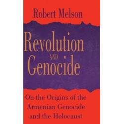 Revolution and Genocide: On the Origins of the Armenian Genocide and the Holocaust