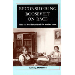 Reconsidering Roosevelt on Race: How the Presidency Paved the Road to Brown