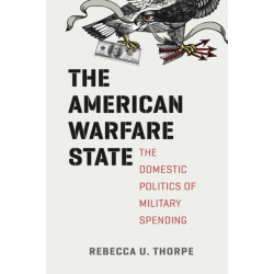 The American Warfare State: The Domestic Politics of Military Spending