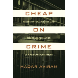 Cheap on Crime: Recession-Era Politics and the Transformation of American Punishment