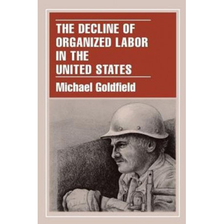 The Decline of Organized Labor in the United States