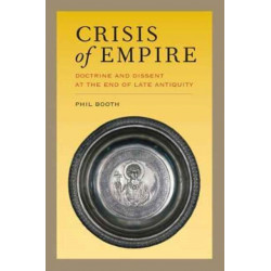 Crisis of Empire: Doctrine and Dissent at the End of Late Antiquity