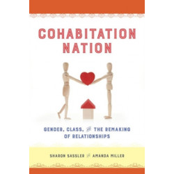 Cohabitation Nation: Gender, Class, and the Remaking of Relationships