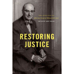 Restoring Justice: The Speeches of Attorney General Edward H. Levi