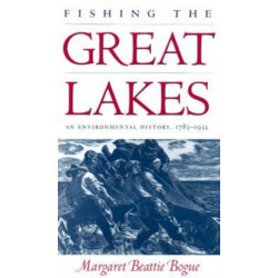 Fishing the Great Lakes: An Environmental History, 1783-1933