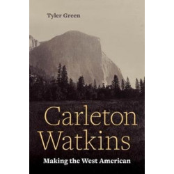 Carleton Watkins: Making the West American