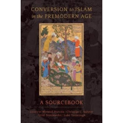 Conversion to Islam in the Premodern Age: A Sourcebook