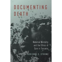 Documenting Death: Maternal Mortality and the Ethics of Care in Tanzania