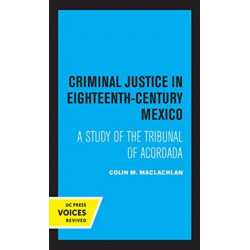 Criminal Justice in Eighteenth-Century Mexico: A Study of the Tribunal of Acordada