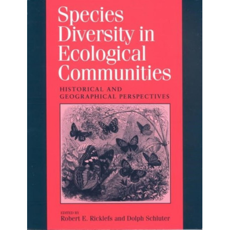 Species Diversity in Ecological Communities: Historical and Geographical Perspectives