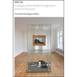 Still Life: Ecologies of the Modern Imagination at the Art Museum