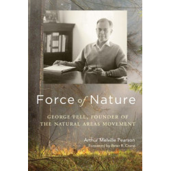 Force of Nature: George Fell, Founder of the Natural Areas Movement