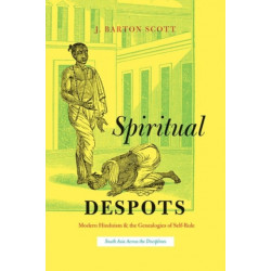 Spiritual Despots: Modern Hinduism and the Genealogies of Self-Rule
