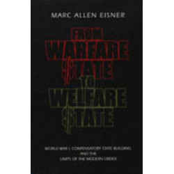 From Warfare State to Welfare State: World War I, Compensatory State-Building, and the Limits of the Modern Order