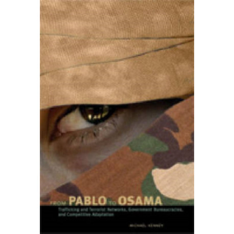 From Pablo to Osama: Trafficking and Terrorist Networks, Government Bureaucracies, and Competitive Adaptation