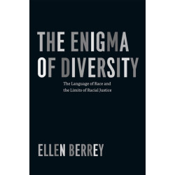 The Enigma of Diversity: The Language of Race and the Limits of Racial Justice