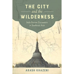 The City and the Wilderness: Indo-Persian Encounters in Southeast Asia