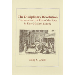The Disciplinary Revolution: Calvinism and the Rise of the State in Early Modern Europe