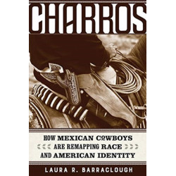 Charros: How Mexican Cowboys Are Remapping Race and American Identity