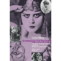 Screening Out the Past: The Birth of Mass Culture and the Motion Picture Industry