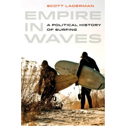 Empire in Waves: A Political History of Surfing