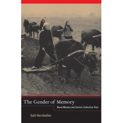 The Gender of Memory: Rural Women and China's Collective Past