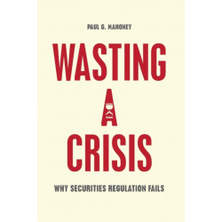 Wasting a Crisis: Why Securities Regulation Fails