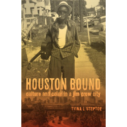 Houston Bound: Culture and Color in a Jim Crow City